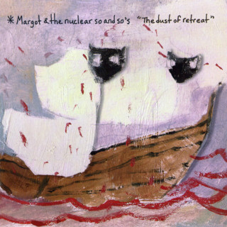 Margot & The Nuclear So And So's - The Dust Of Retreat album cover