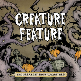 Creature Feature - The Greatest Show Unearthed album cover
