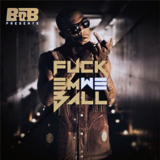 B.o.B - Fuck 'Em We Ball mixtape cover