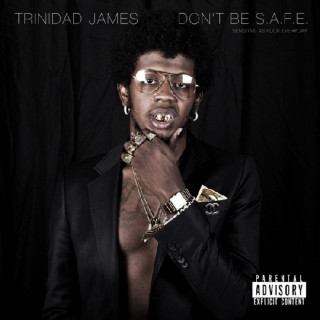 Trinidad James - Don't Be S.A.F.E mixtape cover