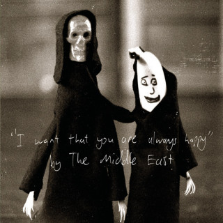 The Middle East - I Want That You Are Always Happy album cover