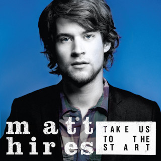 Matt Hires - Take Us To The Start album cover