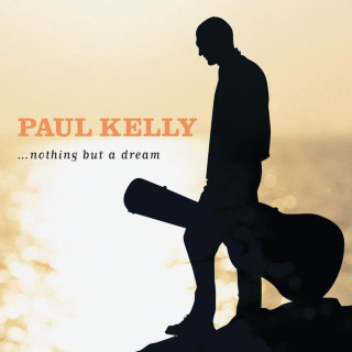 Paul Kelly - ...Nothing But A Dream album cover