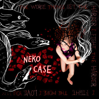 Neko Case - The Worse Things Get, The Harder I Fight, The Harder I Fight, The More I Love You album cover