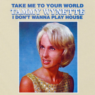Tammy Wynette - Take Me To Your World / I Don't Wanna Play House album cover