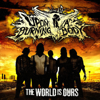 Upon A Burning Body - The World Is Ours album cover