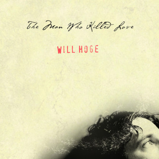 Will Hoge - The Man Who Killed Love album cover