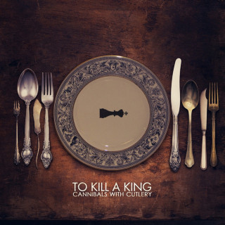 To Kill A King - Cannibals With Cutlery album cover