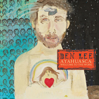 Ben Lee - Ayahuasca: Welcome To The Work album cover
