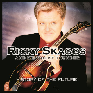Ricky Skaggs & Kentucky Thunder - History Of The Future album cover