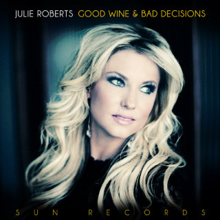 Julie Roberts - Good Wine And Bad Decisions album cover
