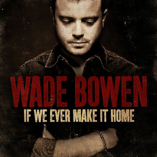 Wade Bowen - If We Ever Make It Home album cover