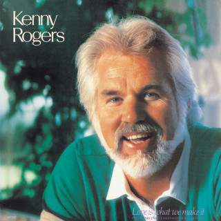 Kenny Rogers - Love Is What We Make It album cover