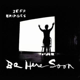 Jeff Bridges - Be Here Soon album cover