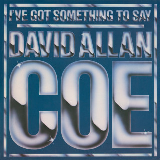 David Allan Coe - I've Got Something To Say album cover