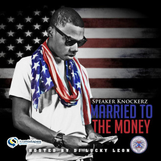 Speaker Knockerz - Married To The Money mixtape cover