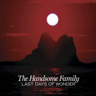 The Handsome Family - Last Days Of Wonder album cover
