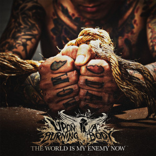 Upon A Burning Body - The World Is My Enemy Now album cover