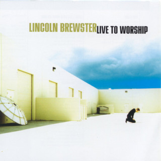 Lincoln Brewster - Live To Worship album cover