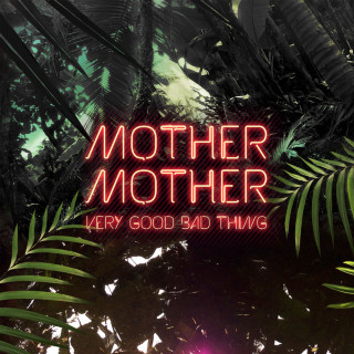 Mother Mother - Very Good Bad Thing album cover