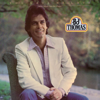 B.J. Thomas - You Gave Me Love (When Nobody Gave Me A Prayer) album cover