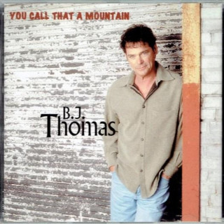 B.J. Thomas - You Call That A Mountain album cover