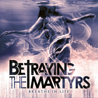 Betraying The Martyrs - Breathe In Life album cover