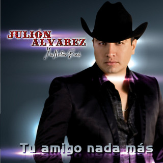 Julion Alvarez Y Su Norteno Banda - Tu Amigo Nada Más album cover