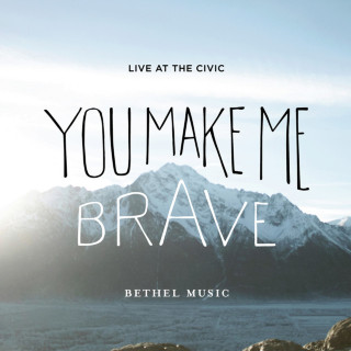 Bethel Music - You Make Me Brave live album cover