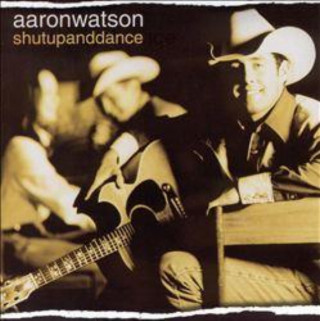 Aaron Watson - Shutupanddance album cover