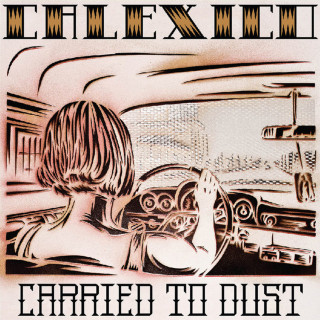Calexico - Carried To Dust album cover