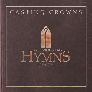 Casting Crowns - Glorious Day: Hymns Of Faith album cover