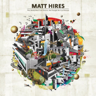 Matt Hires - This World Won't Last Forever, But Tonight We Can Pretend album cover