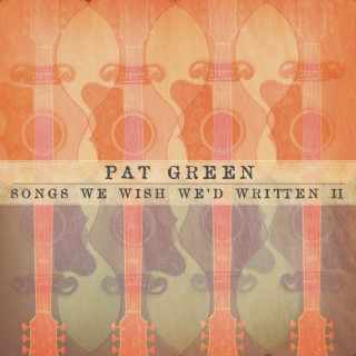 Pat Green - Songs We Wish We'd Written II album cover