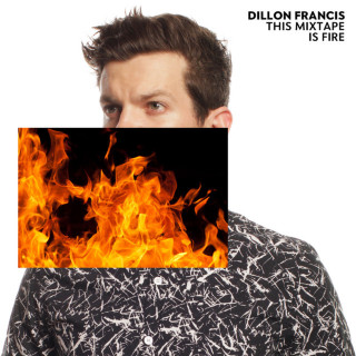Dillon Francis - This Mixtape Is Fire mixtape cover