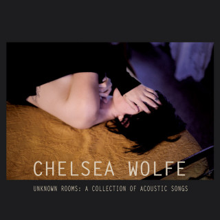 Chelsea Wolfe - Unknown Rooms: A Collection Of Acoustic Songs compilation cover