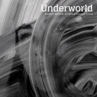 Underworld - Barbara Barbara, We Face A Shining Future album cover