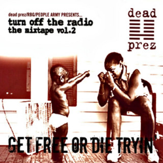 Dead Prez - Turn Off The Radio: The Mixtape Vol. 2: Get Free Or Die Tryin' mixtape cover