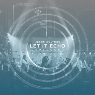 Jesus Culture - Let It Echo live album cover