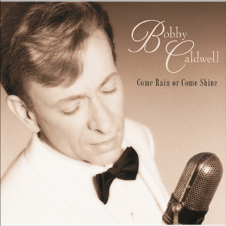 Bobby Caldwell - Come Rain Or Come Shine album cover
