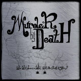 Murder By Death - Who Will Survive And What Will Be Left Of Them? album cover
