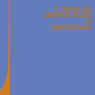 John Frusciante - To Record Only Water For Ten Days album cover