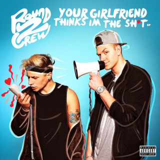 Round2Crew - Your Girlfriend Thinks I'm The Shit EP cover