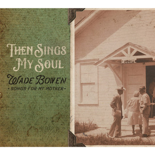 Wade Bowen - Then Sings My Soul... Songs For My Mother album cover