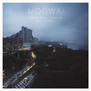 Mogwai - Hardcore Will Never Die, But You Will. album cover