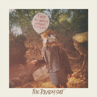 The Ready Set - I Will Be Nothing Without Your Love album cover