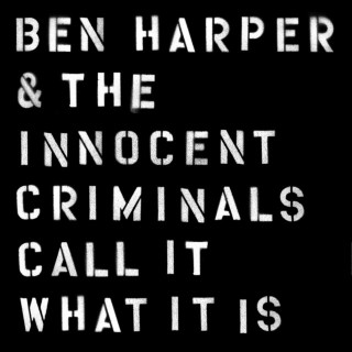 Ben Harper & The Innocent Criminals - Call It What It Is album cover