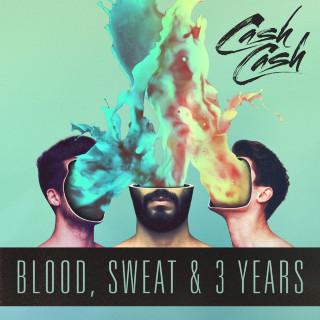Cash Cash - Blood, Sweat & 3 Years album cover