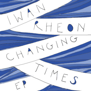 Iwan Rheon - Changing Times EP cover