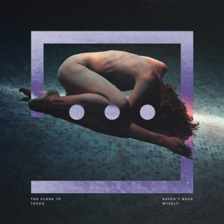 Too Close To Touch - Haven't Been Myself album cover